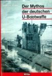 Hadley, M.L. - Der Mythos der deutschen U-Bootwaffe