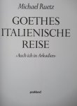 Ruetz, Michael - Goethes Italienische Reise. Ach in Arkadien Ruetz, Michael - Goethes Italienische Reise. Ach in Arkadien