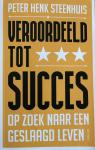Steenhuis, Peter Henk - Veroordeeld tot succes / Op zoek naar een geslaagd leven
