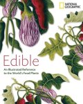 National Geographic - Edible An Illustrated Guide to the World's Food Plants