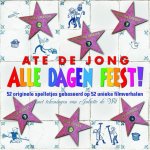Ate de Jong - Alle dagen feest! 52 originele spelletjes gebaseerd op 52 unieke filmverhalen