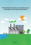 Yao Fu - Understanding the adoption of sustainable process technologies in the manufacturing industry