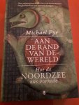 Pye, Michael - Aan de rand van de wereld / hoe de Noordzee ons vormde