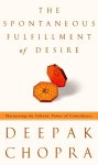 Deepak Chopra - The Spontaneous Fulfillment of Desire Deepak Chopra - The Spontaneous Fulfillment of Desire