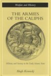 Hugh N. Kennedy - The Armies of the Caliphs