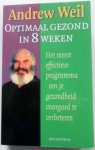 Weil Andrew - Optimaal gezond in 8 weken Het meest effectieve programma om je gezondheid voorgoed te verbeteren