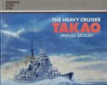 SKULSKI, Janusz - The Heavy Cruiser Takao - The Anatomy of the Ship.
