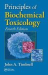 John A. Timbrell, John A. Timbrell - Principles of Biochemical Toxicology