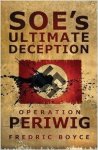 Boyce, Fredric - SOE's Ultimate Deception: Operation Periwig.