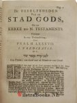 Ravesteyn, Henricus - De Heerlykheden van de Stad Gods, of de Kerke des N. Testaments. In des selfs Begin, Aenwas, en Volmaeking, door alle de Tyd-kringen. Vertoont, In een Verhandeling over Psalm LXXXVII. In XI. Leer-redenen. Ter vermeerdering van waere Bybel-kenn...