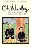 Bell, Michael Mayerfeld - Childerley: Nature and Morality in a Country Village (Morality and Society Series).