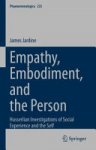 James Jardine 288976 - Empathy, Embodiment, and the Person Husserlian Investigations of Social Experience and the Self