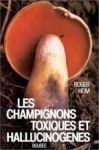 Heim, Roger - LES CHAMPIGNONS TOXIQUES ET HALLUCINOGENES