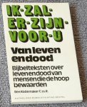 Rademaker, Ben - Ik-zal-er-zijn-voor-u (3). Van leven en dood. Bijbelteksten over leven en dood van mensen die de hoop bewaarden Rademaker, Ben - Ik-zal-er-zijn-voor-u (3). Van leven en dood. Bijbelteksten over leven en dood van mensen die de hoop bewaarden