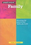 Moll, Ed / Chester, Tim - Gospel-centred Family. Becoming the parents God wants you to be