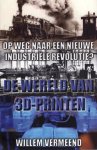 Vermeed, W.A. - De wereld van 3D-printen : op weg naar een nieuwe industriele revolutie?.