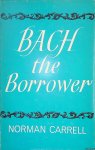 Carrell, Norman - Bach the Borrower Carrell, Norman - Bach the Borrower