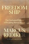 Marcus Rediker - Freedom Ship