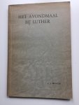 Munter, C.J. - Het Avondmaal bij Luther. Dissertatie met de Stellingen. Universiteit van Amsterdam. Promotor: prof.dr.W.J. Kooiman.
