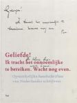 CHEN, SALMA & SJOERD VAN FAASSEN (SAMENST.) - Geliefde! Ik tracht het onnoemlijke te bereiken. Wacht nog even - Opmerkelijke handschriften van Nederlandse schrijvers.