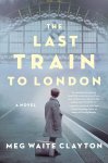Meg Waite Clayton - The Last Train to London A Novel