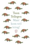 Toon Tellegen - (1) Maar Kom Wel Terug!