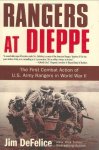 Defelice, Jim - Rangers at Dieppe: The First Combat Action of U.S. Army Rangers in World War II.