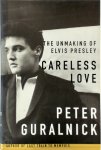 Peter Guralnick 51177 - Careless love The unmaking of Elvis Presley