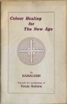 Ramadahn / Ursula Roberts - COLOUR HEALING FOR THE NEW AGE. Teaching by Ramadahn.