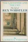 Whistler, Laurence - THE LAUGHTER AND THE URN - The Life of Rex Whistler