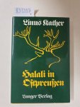 Kather, Linus: - Halali in Ostpreußen : Erinnerung an ein geraubtes Land :