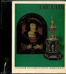 Leiter, Alfred, Dr. Helfrich-Dörner, Alma - DIE UHR - Zeitmesser und Schmuck in fünf Jahrhunderten