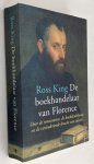King, Ross, - De boekhandelaar van Florence. Over de renaissance, de boekdrukkunst en de veranderende kracht van ideeën