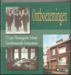 Moerkerken, A. - Ontboezemingen / 75 jaar Theologische School Gereformeerde Gemeenten Moerkerken, A. - Ontboezemingen / 75 jaar Theologische School Gereformeerde Gemeenten