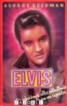 Albert Goldman - Elvis De schokkende, alles onthullende biografie van een superster