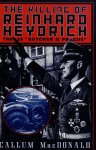 MacDonald, Callum A. - The Killing of Reinhard Heydrich - The SS "Butcher of Prague"