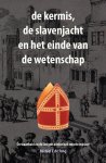 Michiel C. de Jong - de kermis, de slavenjacht en het einde van de wetenschap De waarheid en de leugen achter het zwarte masker
