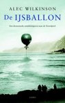 Alec Wilkinson - De Ijsballon