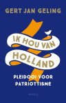 Gert Jan Geling - Ik hou van Holland Pleidooi voor het patriottisme