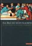 POPPER, Thomas & WEGMANN, Susanne. - DAS BILD DES NEUEN GLAUBENS.  DAS CRANACH-RETABEL IN DER SCNHEEBERGER ST. WOLFGANGSKIRCHE.