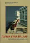 Hoogerhuijs, Herman van 't, Moerland, Marco - Tussen stad en land - het beeld van de interlokale tram