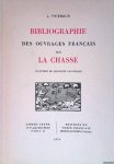 Thiébaud, J. - Bibliographie des ouvrages Français sur la chasse. Illustrée de quarante fac-similés.