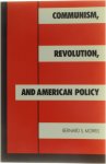 Bernard S. Morris - Communism, Revolution and American Policy