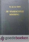 Groe, Th. van der - De waarachtige bekering --- Verzameling van 17 opeenvolgende leerredenen