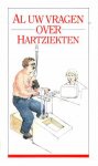 Kragten, J.A. / Hendriks, J. (red.) - Al uw vragen over hartziekten