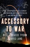 Neil (American Museum of Natural History) deGrasse Tyson ,  Avis Lang - Accessory to War The Unspoken Alliance Between Astrophysics and the Military