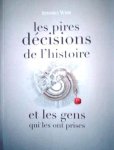 WEIR Stephen - Les pires décisions de l'histoire et les gens qui les ont prises (traduction de History's worst decisions and the people who made them - 2008)