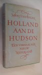 Balen Mr. W.J. van - Holland aan de Hudson  - een verhaal van Nieuw Nederland -