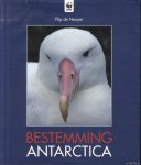 Nooyer, Flip de - Bestemming Antarctica een fotografisch journaal van de reis die de tweemast stagzeilschoener 'Meander' gedurende een Antarctische zomer maakte in de wateren rond het Antarctisch schiereiland, de Falkland Eilanden en Zuid-Georgië