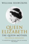 William Shawcross - Queen Elizabeth - the Queen Mother The Official Biography